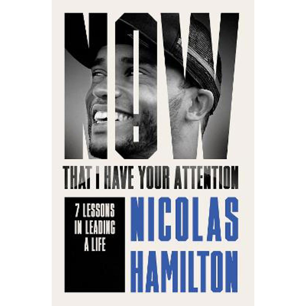 Now That I have Your Attention: 7 Lessons in Leading a Life Bigger Than They Expect (Hardback) - Nicolas Hamilton